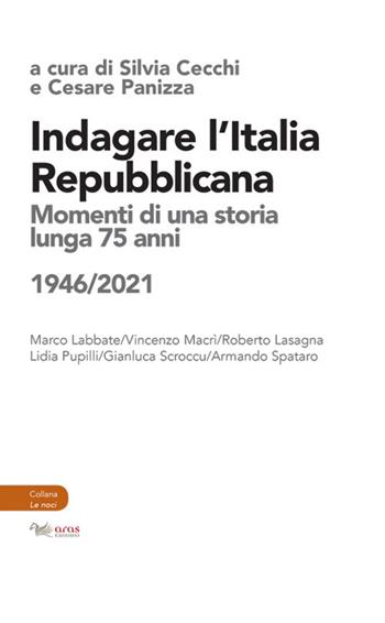 Indagare l'Italia repubblicana. Momenti di una storia lunga 75 anni (1946-2021)  - Libro Aras Edizioni 2021, Le noci | Libraccio.it