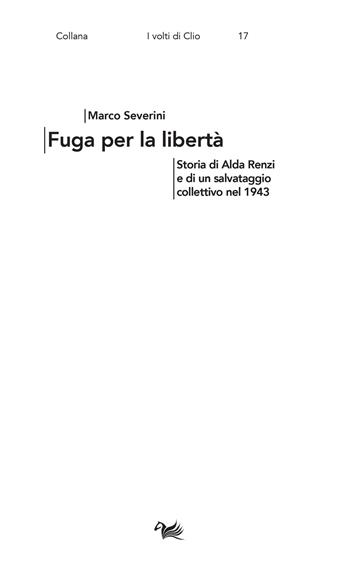 Fuga per la libertà. Storia di Alda Renzi e di un salvataggio collettivo nel 1943 - Marco Severini - Libro Aras Edizioni 2021, I volti di Clio | Libraccio.it