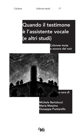 Quando il testimone è l'assistente vocale (e altri studi). Colonne mute e sonore del noir  - Libro Aras Edizioni 2021, UrbiNoir studi | Libraccio.it