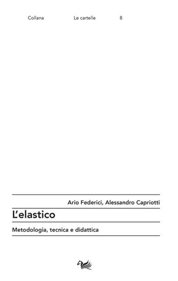 L' elastico. Metodologia, tecnica e didattica - Ario Federici, Alessandro Capriotti - Libro Aras Edizioni 2021, Le cartelle | Libraccio.it