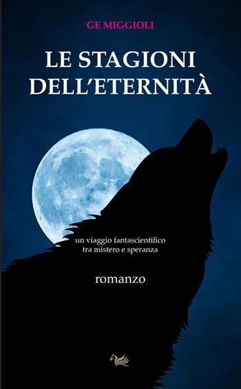 Le stagioni dell'eternità - Ge Miggioli - Libro Aras Edizioni 2023 | Libraccio.it