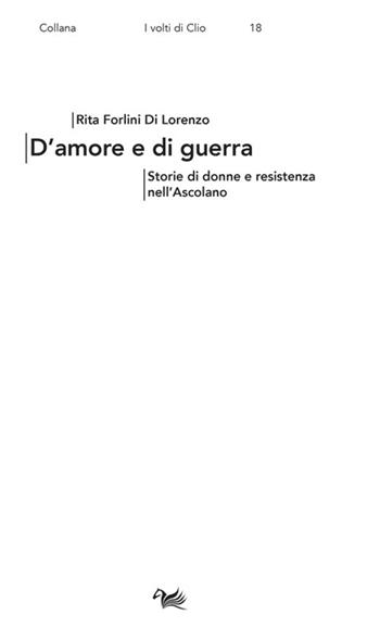 D'amore e di guerra. Storie di donne e resistenza nell'Ascolano - Rita Forlini Di Lorenzo - Libro Aras Edizioni 2022, I volti di Clio | Libraccio.it