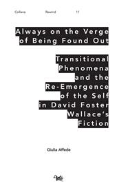 Always on the Verge of Being Found Out Transitional Phenomena and the Re-Emergence of the Self in David Foster Wallace's Fiction