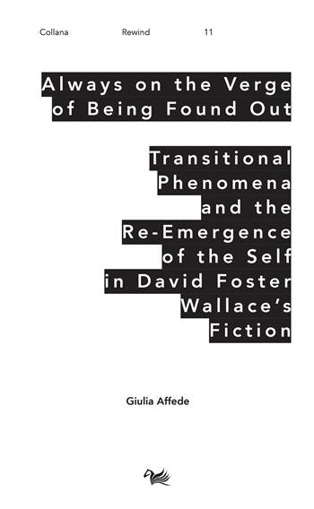 Always on the Verge of Being Found Out Transitional Phenomena and the Re-Emergence of the Self in David Foster Wallace's Fiction - Giulia Affede - Libro Aras Edizioni 2022 | Libraccio.it