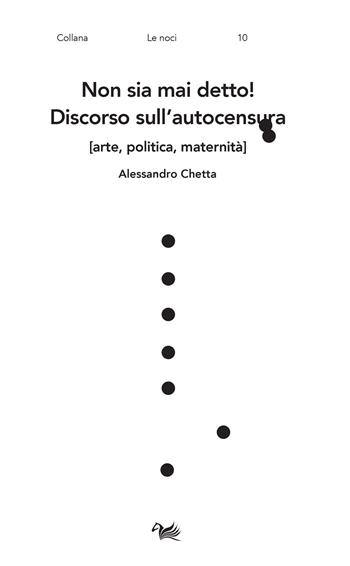 Non sia mai detto! Discorso sull'autocensura [arte, politica, maternità] - Alessandro Chetta - Libro Aras Edizioni 2022, Le noci | Libraccio.it