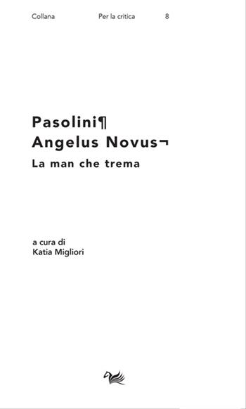 Pasolini. Angelus Novus. La man che trema  - Libro Aras Edizioni 2022, Per la critica. La voce e la scrittura | Libraccio.it
