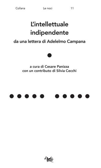 L' intellettuale indipendente. Da una lettera di Adelelmo Campana  - Libro Aras Edizioni 2022, Le noci | Libraccio.it