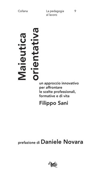 Maieutica orientativa. Un approccio innovativo per affrontare le scelte professionali, formative e di vita - Filippo Sani - Libro Aras Edizioni 2022, La pedagogia al lavoro | Libraccio.it