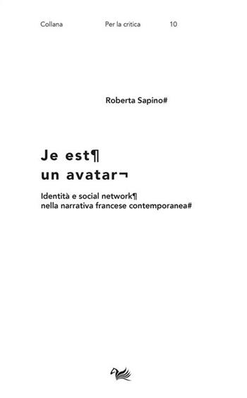 Je est un avatar. Identità e social network nella narrativa francese contemporanea - Roberta Sapino - Libro Aras Edizioni 2022, Per la critica. La voce e la scrittura | Libraccio.it