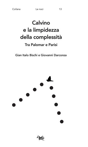 Calvino e la limpidezza della complessità. Tra Palomar e Parisi - Gian Italo Bischi, Giovanni Darconza - Libro Aras Edizioni 2023, Le noci | Libraccio.it