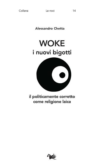 Woke. I nuovi bigotti. Il politicamente corretto come religione laica - Alessandro Chetta - Libro Aras Edizioni 2024, Le noci | Libraccio.it