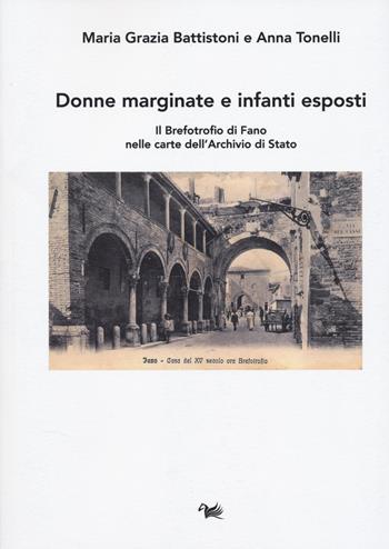 Donne marginate e infanti esposti. Il brefotrofio di Fano nelle carte dell'Archivio di Stato - Maria Grazia Battiston, Anna Tonelli - Libro Aras Edizioni 2025 | Libraccio.it