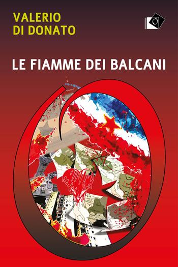 Le fiamme dei Balcani - Valerio Di Donato - Libro Oltre Edizioni 2021, Narrazioni | Libraccio.it
