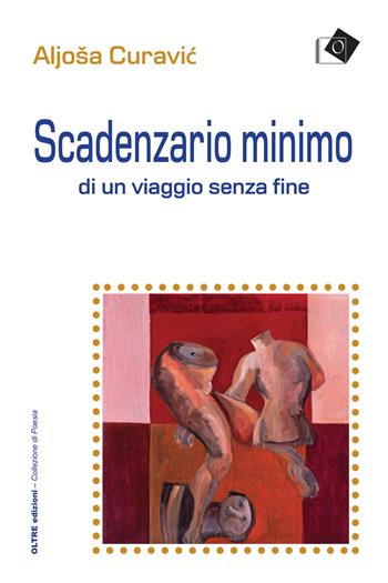 Scadenzario minimo di un viaggio senza fine - Aljoša P. Curavic - Libro Oltre Edizioni 2020 | Libraccio.it