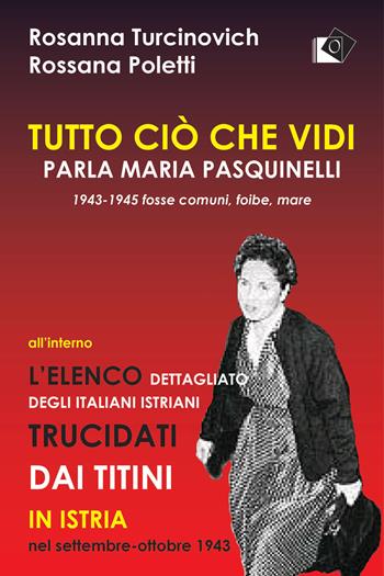 Tutto ciò che vidi. Parla Maria Paquinelli. 1943 - 1945 fosse comuni, foibe, mare - Rosanna Turcinovich, Rosanna Poletti - Libro Oltre Edizioni 2020, Letture del mondo | Libraccio.it