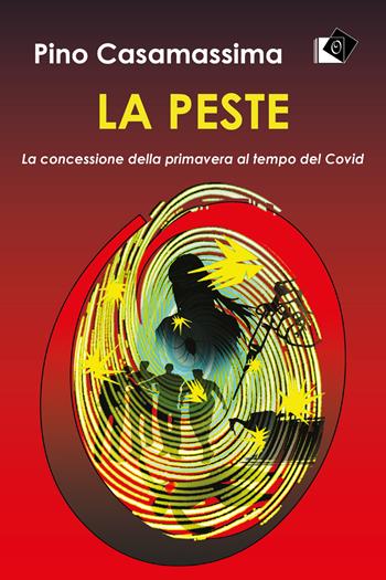 La peste. La concessione della primavera al tempo del Covid - Pino Casamassima - Libro Oltre Edizioni 2021, Letture del mondo | Libraccio.it