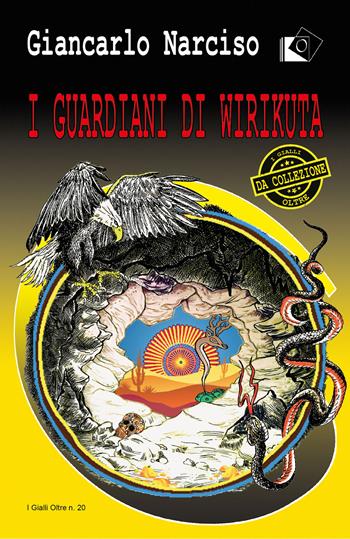 I guardiani di Wirikuta - Giancarlo Narciso - Libro Oltre Edizioni 2022, I gialli Oltre | Libraccio.it