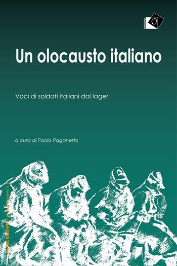 Un olocausto italiano. Voci di soldati italiani dai lager  - Libro Oltre Edizioni 2022, Passato prossimo | Libraccio.it