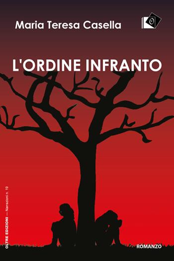 L'ordine infranto - Maria Teresa Casella - Libro Oltre Edizioni 2022, Narrazioni | Libraccio.it