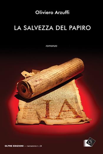 La salvezza del papiro - Oliviero Arzuffi - Libro Oltre Edizioni 2024, Edeia | Libraccio.it