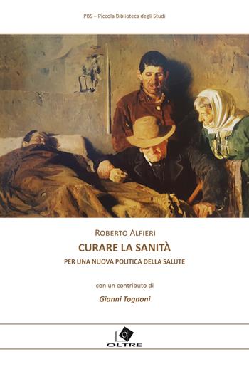 Curare la Sanità - Roberto Alfieri - Libro Oltre Edizioni 2024, Piccola biblioteca degli studi | Libraccio.it