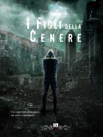 I figli della cenere - Francesca Bertuca - Libro DZ Edizioni 2020 | Libraccio.it