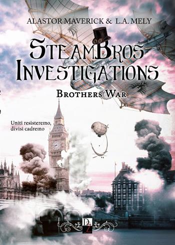 Brothers war. Steambros Investigations. Ediz. italiana - Alastor Maverick, L. A. Mely - Libro DZ Edizioni 2020 | Libraccio.it