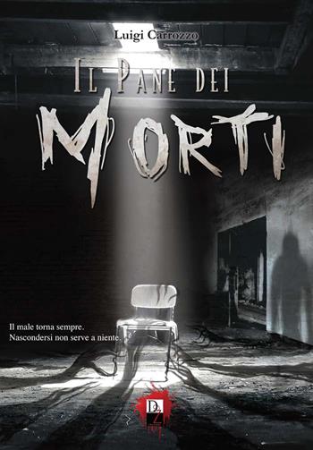 Il pane dei morti - Luigi Carrozzo - Libro DZ Edizioni 2020 | Libraccio.it