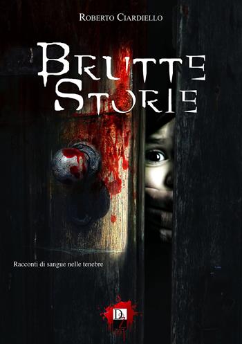 Brutte storie - Roberto Ciardiello - Libro DZ Edizioni 2022 | Libraccio.it