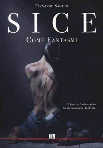 Come fantasmi. SICE - Fernando Santini - Libro DZ Edizioni 2022 | Libraccio.it