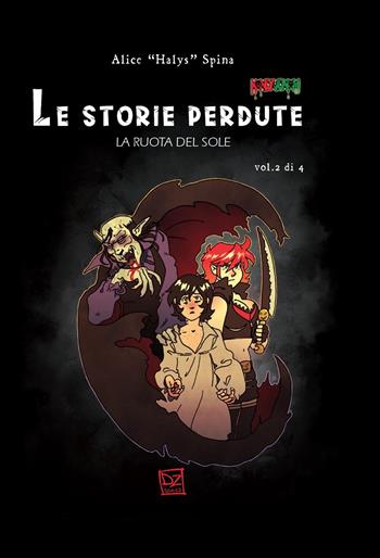 Le storie perdute. La ruota del sole. Vol. 2 - Alice Halys Spina - Libro DZ Edizioni 2021 | Libraccio.it