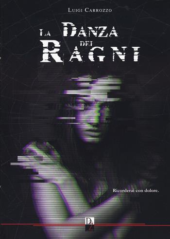 La danza dei ragni - Luigi Carrozzo - Libro DZ Edizioni 2022 | Libraccio.it
