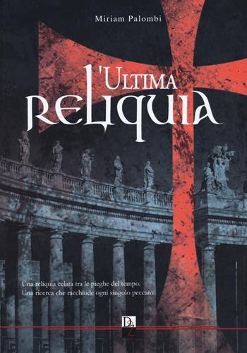L'ultima reliquia - Miriam Palombi - Libro DZ Edizioni 2023 | Libraccio.it