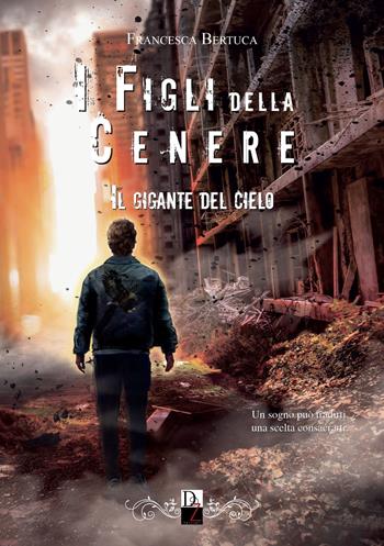 Il gigante del cielo. I figli della cenere. Vol. 3 - Francesca Bertuca - Libro DZ Edizioni 2023 | Libraccio.it