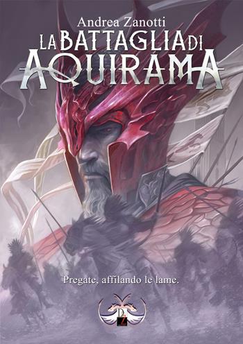 La battaglia di Aquirama - Andrea Zanotti - Libro DZ Edizioni 2024 | Libraccio.it