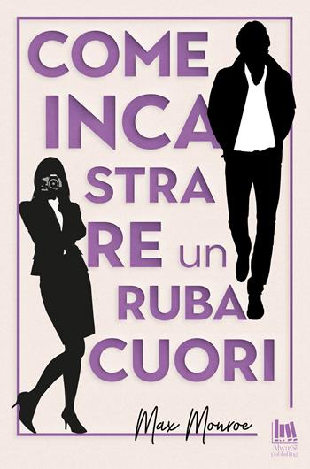 Come incastrare un rubacuori - Max Monroe - Libro Always Publishing 2021 | Libraccio.it