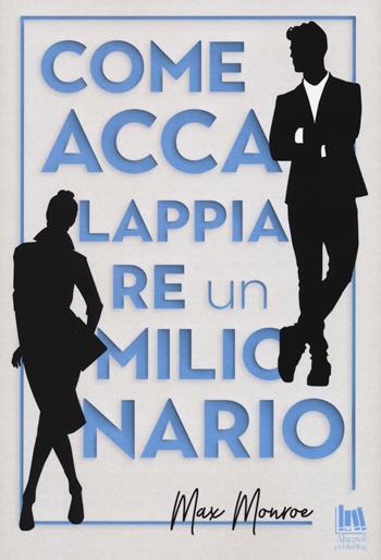 Come accalappiare un milionario - Max Monroe - Libro Always Publishing 2021, Always romance | Libraccio.it
