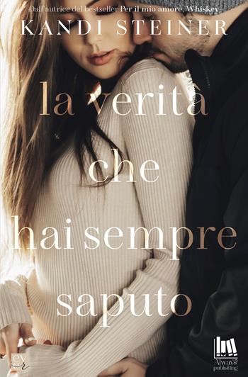 La verità che hai sempre saputo - Kandi Steiner - Libro Always Publishing 2021, Ever | Libraccio.it