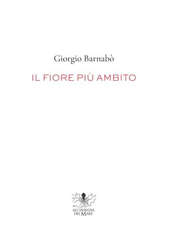 Il fiore più ambito - Giorgio Barnabò - Libro All'Insegna del Mare 2020, Piccola Biblioteca del Diospero | Libraccio.it