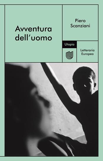 Avventura dell'uomo - Piero Scanziani - Libro Utopia Editore 2020, Letteraria europea | Libraccio.it
