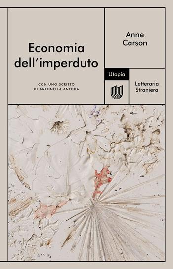 Economia dell'imperduto - Anne Carson - Libro Utopia Editore 2020, Letteraria Straniera | Libraccio.it
