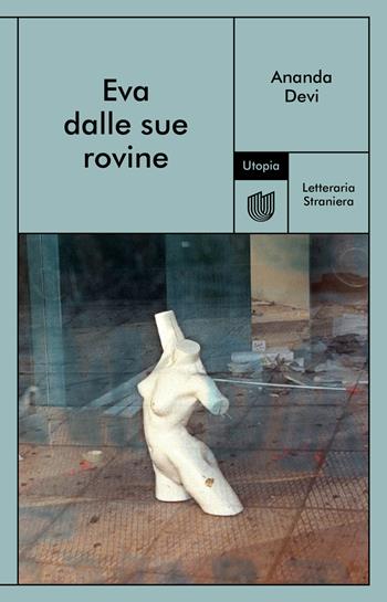 Eva dalle sue rovine - Ananda Devi - Libro Utopia Editore 2021, Letteraria Straniera | Libraccio.it