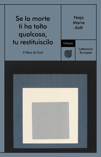 Se la morte ti ha tolto qualcosa, tu restituiscilo (Il libro di Carl) - Naja Marie Aidt - Libro Utopia Editore 2021, Letteraria europea | Libraccio.it