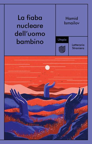 La fiaba nucleare dell'uomo bambino - Hamid Ismailov - Libro Utopia Editore 2021, Letteraria Straniera | Libraccio.it