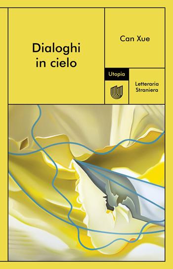 Dialoghi in cielo - Can Xue - Libro Utopia Editore 2023, Letteraria Straniera | Libraccio.it