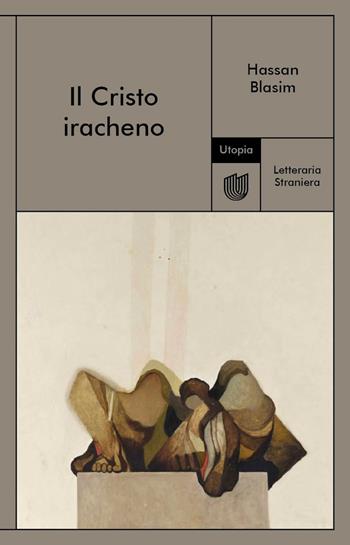 Il Cristo iracheno - Hassan Blasim - Libro Utopia Editore 2022, Letteraria Straniera | Libraccio.it