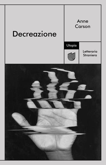 Decreazione - Anne Carson - Libro Utopia Editore 2023, Letteraria Straniera | Libraccio.it