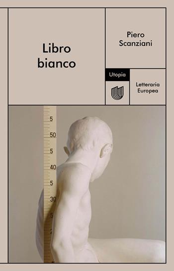 Libro bianco - Piero Scanziani - Libro Utopia Editore 2023, Letteraria europea | Libraccio.it