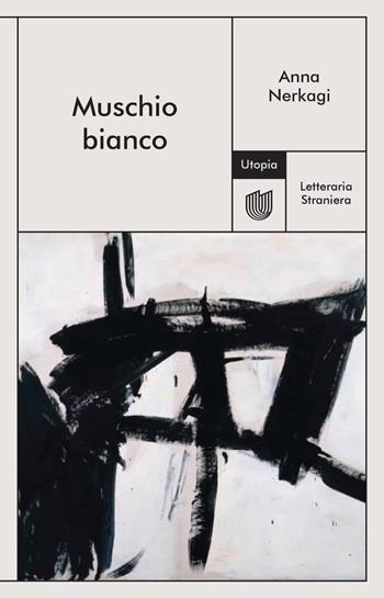 Muschio bianco - Anna Nerkagi - Libro Utopia Editore 2024, Letteraria Straniera | Libraccio.it