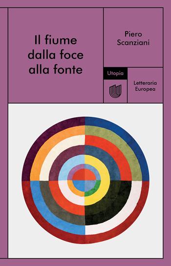 Il fiume dalla foce alla fonte - Piero Scanziani - Libro Utopia Editore 2024, Letteraria europea | Libraccio.it
